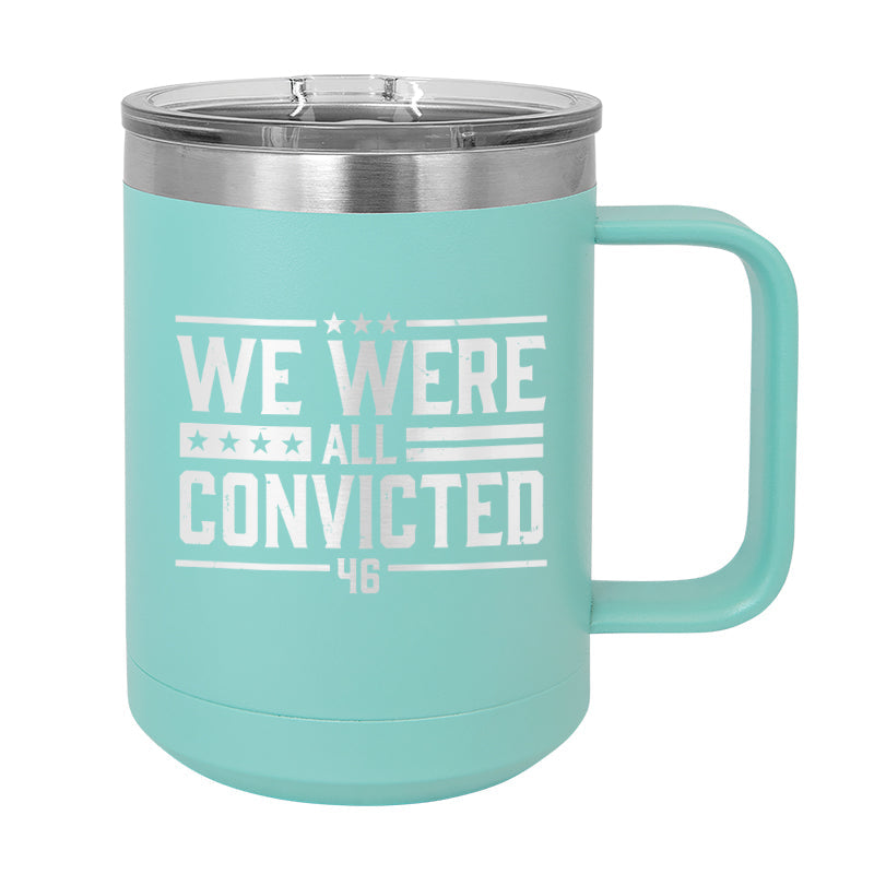 We Were All Convicted Coffee Mug Tumbler