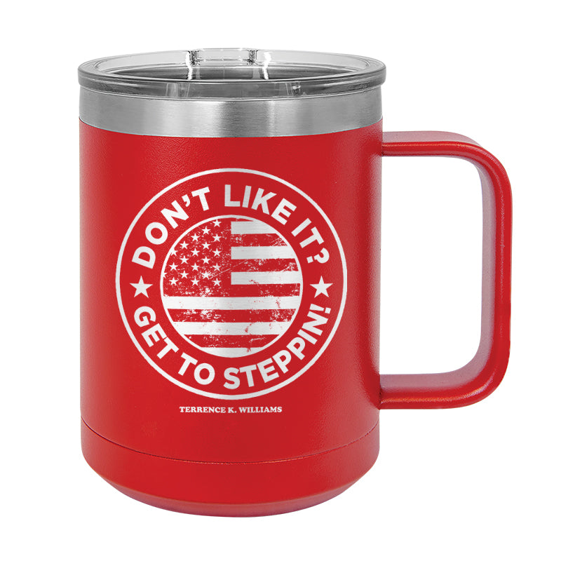 Don't Like It Get To Steppin!  Coffee Mug Tumbler