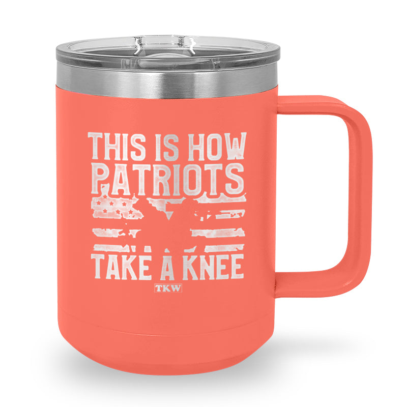 This Is How Patriots Take A Knee Coffee Mug Tumbler