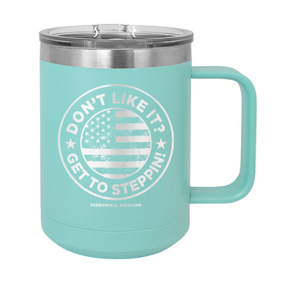 Don't Like It Get To Steppin!  Coffee Mug Tumbler