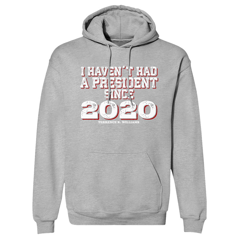 I Haven't Had A President Since 2020 Outerwear