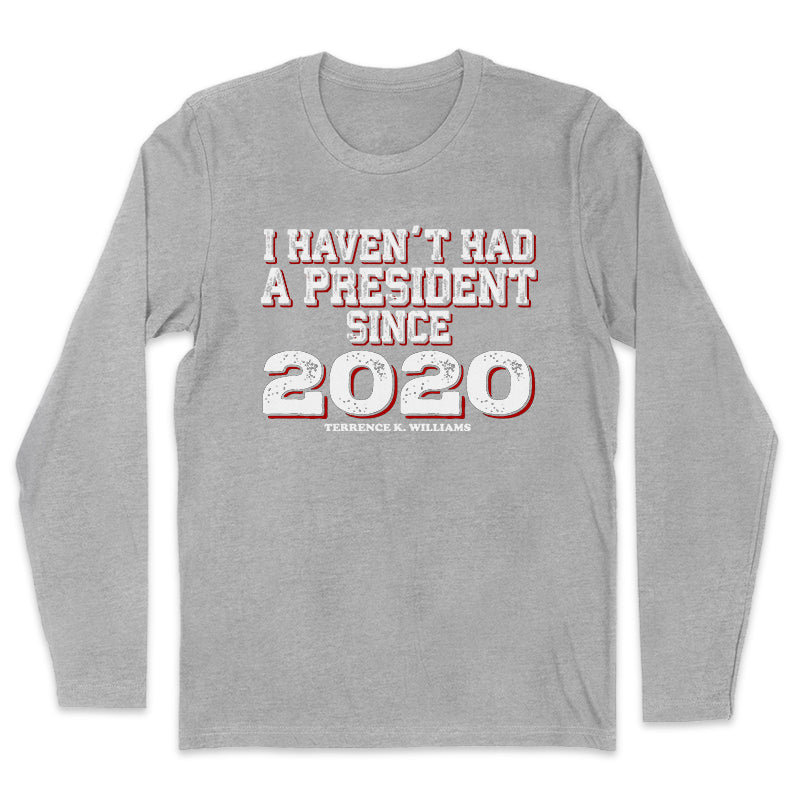I Haven't Had A President Since 2020 Outerwear