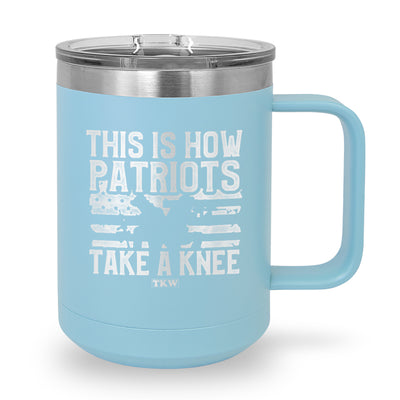 This Is How Patriots Take A Knee Coffee Mug Tumbler