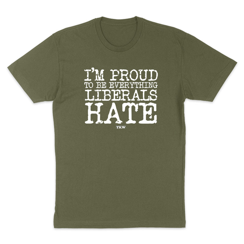 I'm Proud To Be Everything Liberals Hate Men's Apparel