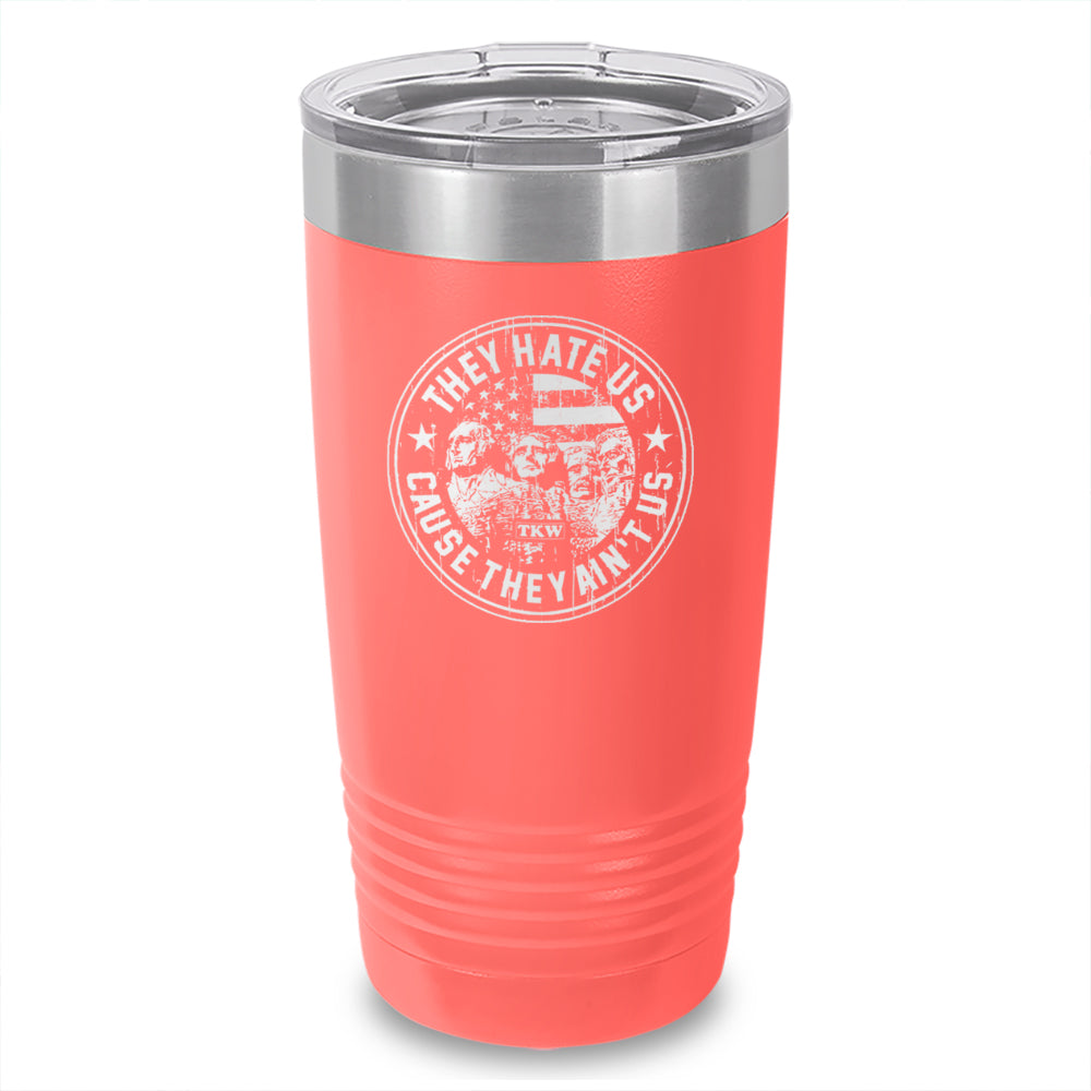 They Hate Us Cuz They Ain't Us Laser Etched Tumbler