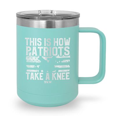 This Is How Patriots Take A Knee Coffee Mug Tumbler