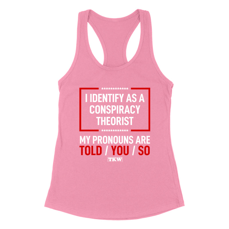 I Identify As A Conspiracy Theorist Women's Apparel