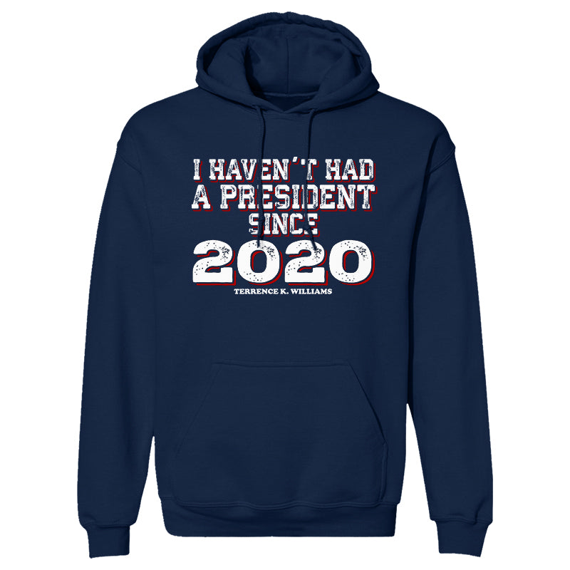 I Haven't Had A President Since 2020 Outerwear