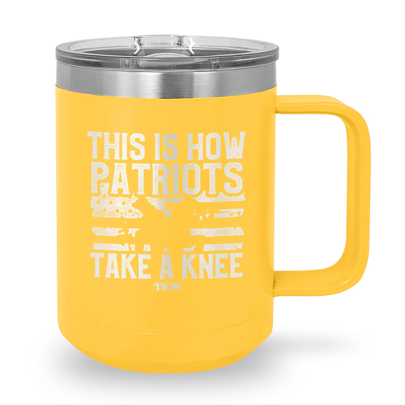 This Is How Patriots Take A Knee Coffee Mug Tumbler