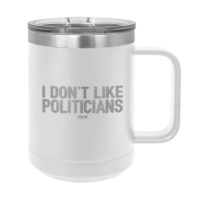 I Don't Like Politicians Coffee Mug Tumbler