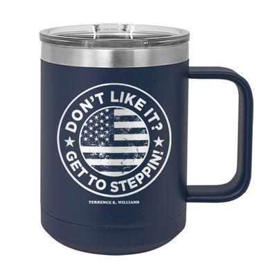 Don't Like It Get To Steppin!  Coffee Mug Tumbler