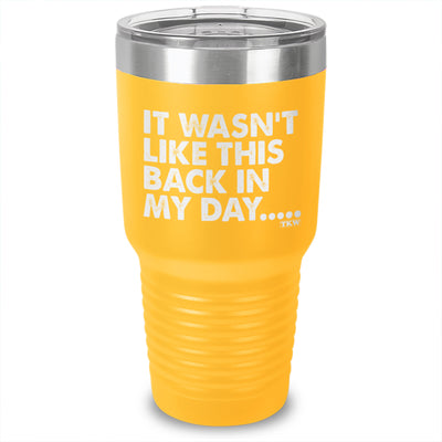 It Wasn't Like This Laser Etched Tumbler