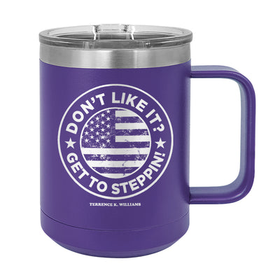 Don't Like It Get To Steppin!  Coffee Mug Tumbler