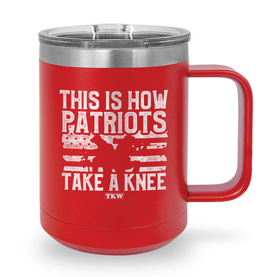 This Is How Patriots Take A Knee Coffee Mug Tumbler