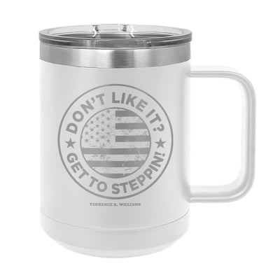 Don't Like It Get To Steppin!  Coffee Mug Tumbler