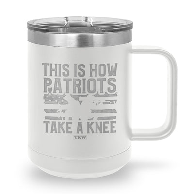 This Is How Patriots Take A Knee Coffee Mug Tumbler