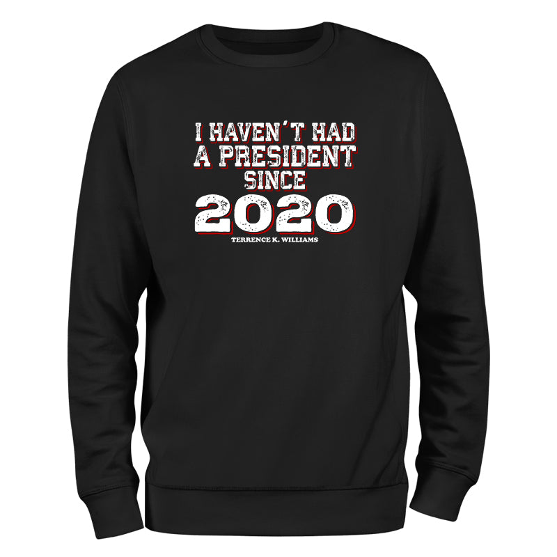 I Haven't Had A President Since 2020 Outerwear