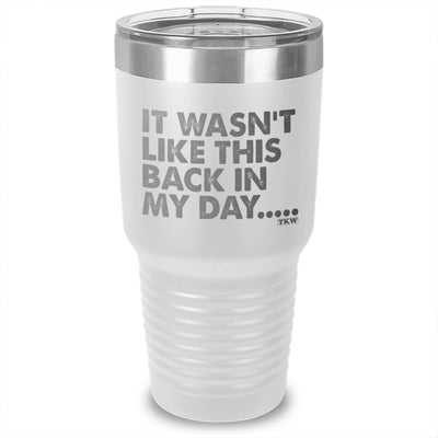 It Wasn't Like This Laser Etched Tumbler