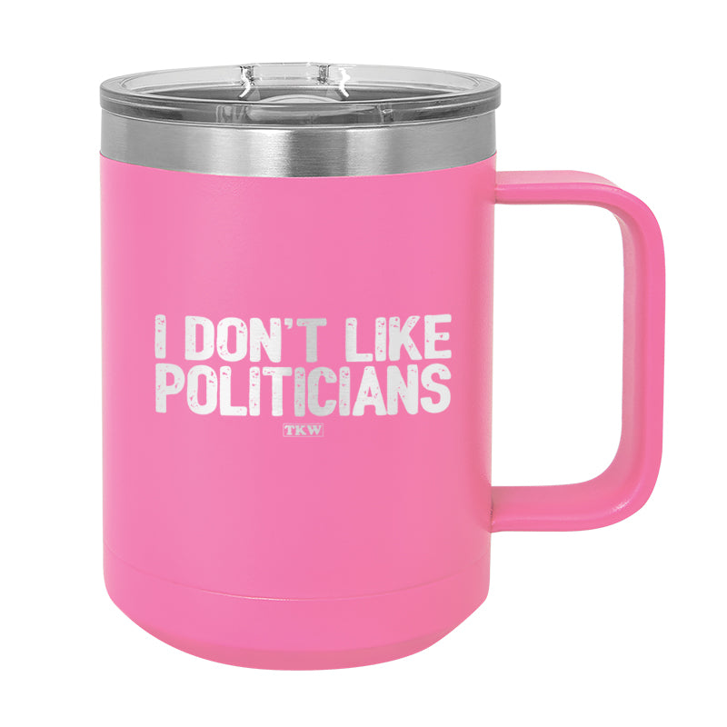 I Don't Like Politicians Coffee Mug Tumbler