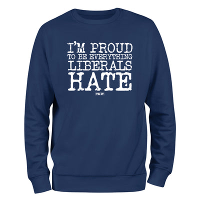 I'm Proud To Be Everything Liberals Hate Outerwear