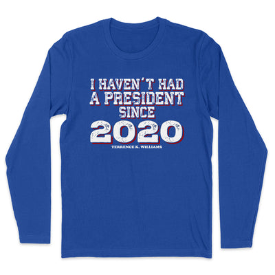 I Haven't Had A President Since 2020 Outerwear