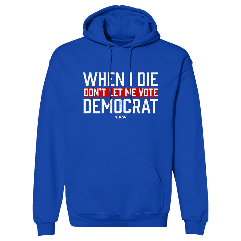When I Die Don't Let Me Vote Democrat Outerwear