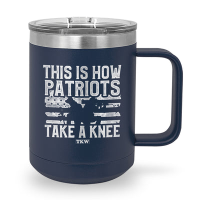 This Is How Patriots Take A Knee Coffee Mug Tumbler