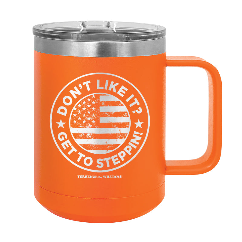 Don't Like It Get To Steppin!  Coffee Mug Tumbler