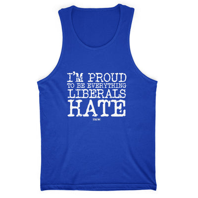 I'm Proud To Be Everything Liberals Hate Men's Apparel