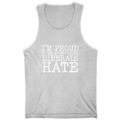 I'm Proud To Be Everything Liberals Hate Men's Apparel